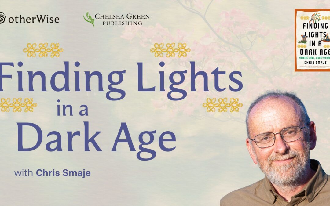 Finding Lights in a Dark Age with Chris Smaje